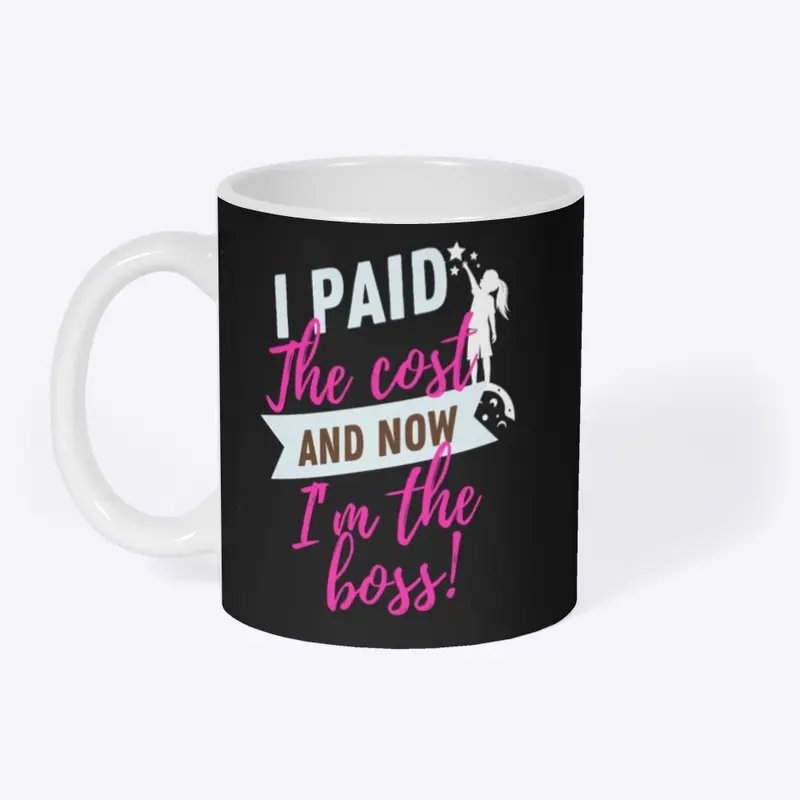 I Paid The Cost And Now I'm The Boss!