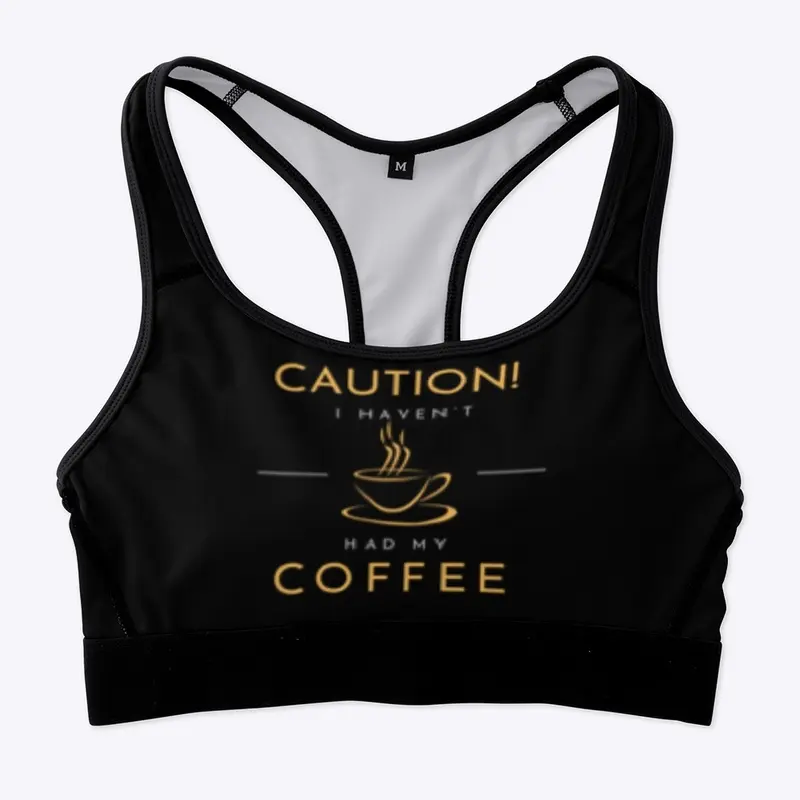 Caution! I Haven’t Had My Coffee Yet!