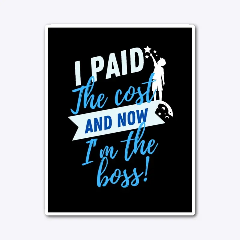 I Paid The Cost And Now I'm The Boss!